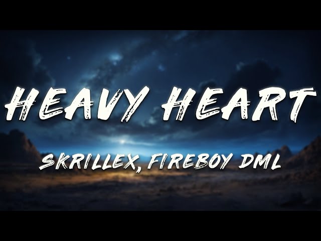 Skrillex, Fireboy DML, Loco Dice - Heavy Heart (Lyrics)
