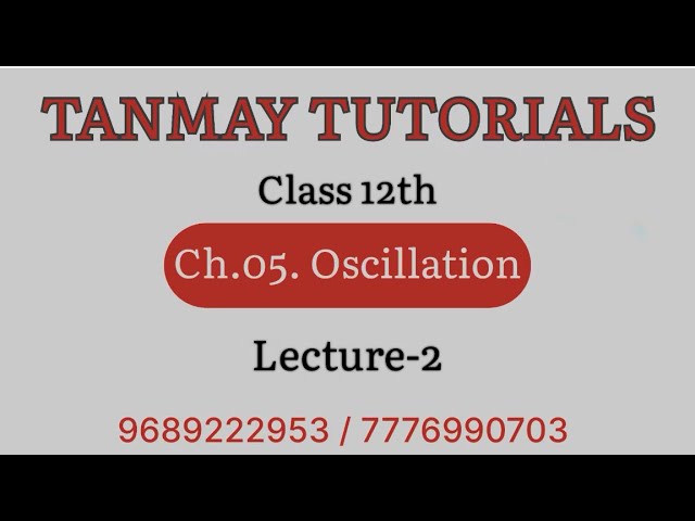 Oscillations (Lecture -2) | class 12 | Physics | Tanmay Tutorials