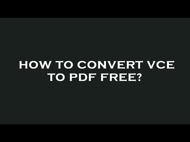 How to convert vce to pdf free?