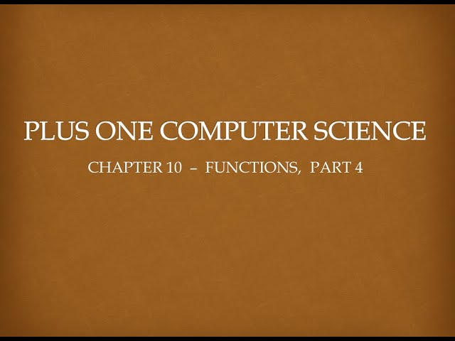 PLUS ONE COMPUTER SCIENCE, CHAPTER 10 - FUNCTIONS, PART 4