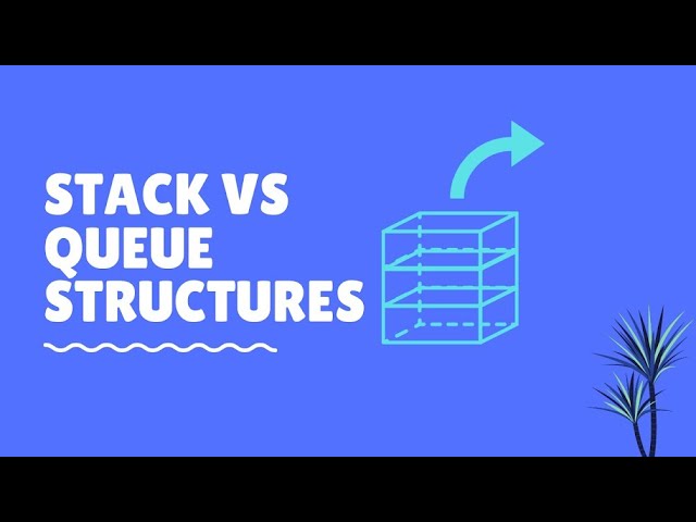 Stack Vs. Queue Structures