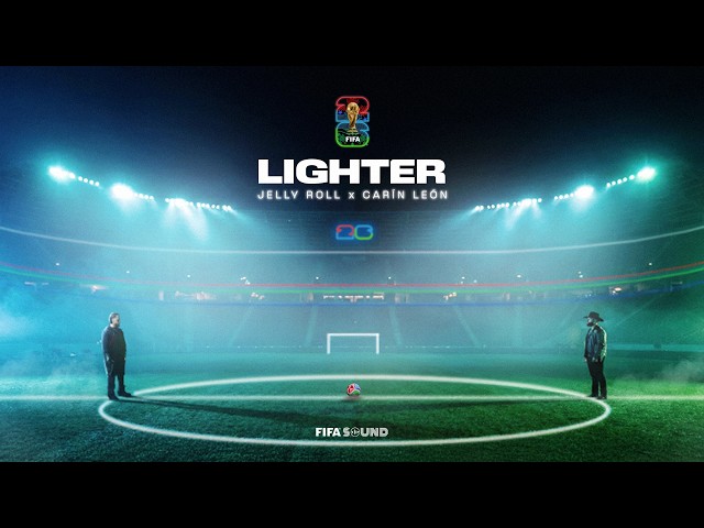 Jelly Roll, Carín León, FIFA Sound - Lighter (FIFA World Cup 2026™) [Official Music Video]