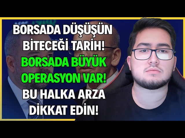 BORSADA DÜŞÜŞÜN BİTECEĞİ TARİH! | BORSADA BÜYÜK OPERASYON VAR! | BU HALKA ARZA DİKKAT EDİN!
