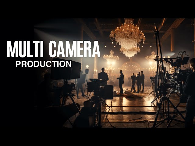 WHAT IS MULTI CAMERA PRODUCTION?