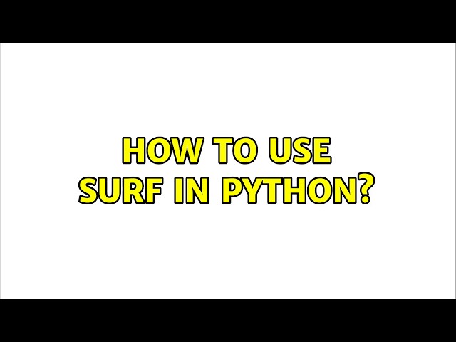 How to use SURF in python? (2 Solutions!!)