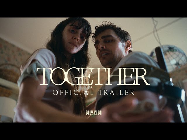 TOGETHER - Official Trailer - In Theaters July 30