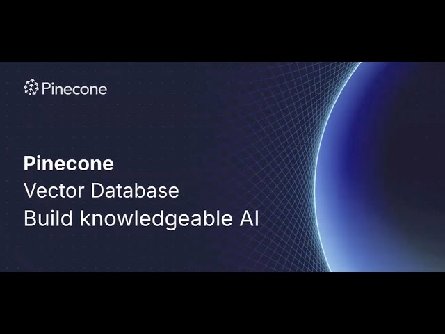 Pinecone Vector Database - Build Knowledgable AI