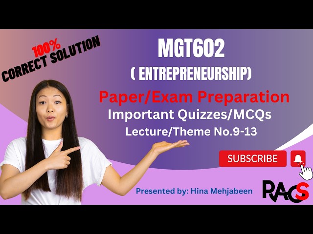 MGT602(Entrepreneurship) Theme/Lecture 9-13 - Important Quizzes/MCQs-Paper Preparation-Short Lecture