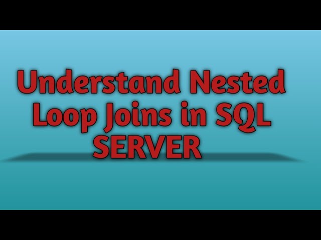 Part 2 - Nested Loop Joins in SQL SERVER | Physical Join Operator in SQL SERVER