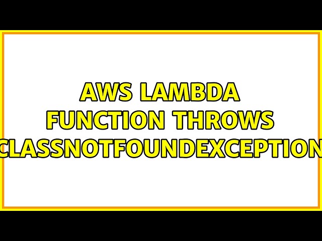 AWS Lambda function throws ClassNotFoundException (4 Solutions!!)