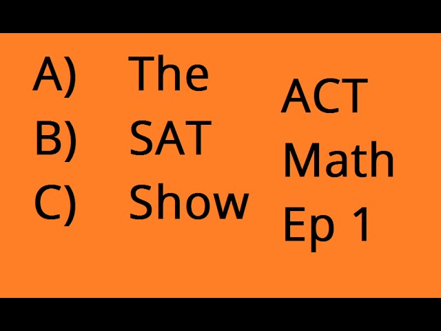 The SAT Show: ACT Math Episode 1