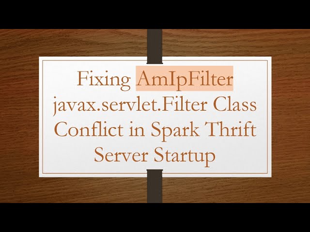 Fixing AmIpFilter javax.servlet.Filter Class Conflict in Spark Thrift Server Startup