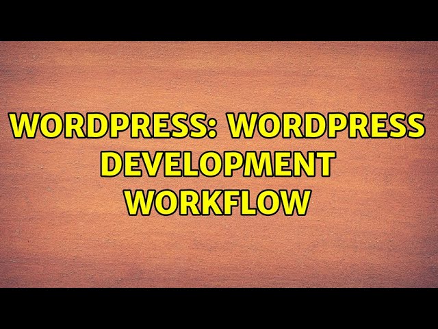 Wordpress: WordPress Development Workflow