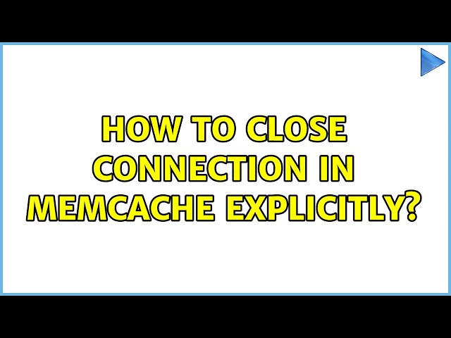 How to close connection in memcache explicitly?