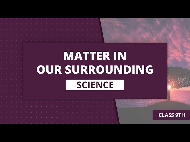 Chapter 1: Matter in our surrounding| Class 9 Science NCERT Explanation