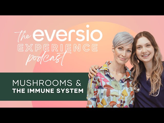 The Eversio Experience Podcast | #4 - Mushrooms and the Immune System