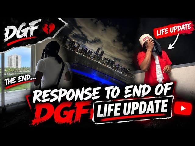 RESPONSE TO END OF DGF💔/ LIFE UPDATE😊