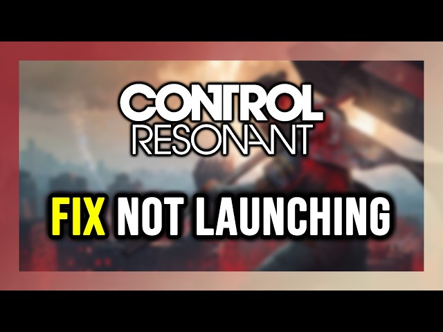 FIX CONTROL Resonant Not Launching/Crashing/Freezing/Not Loading/Black Screen
