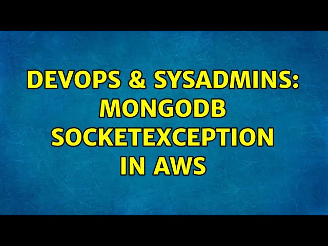 DevOps & SysAdmins: MongoDB SocketException in AWS