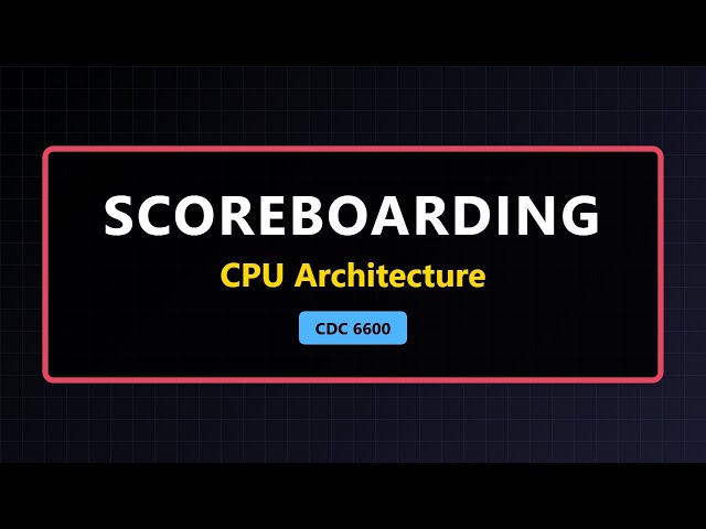 Understanding Scoreboarding: The CDC 6600 & Out-of-Order Execution