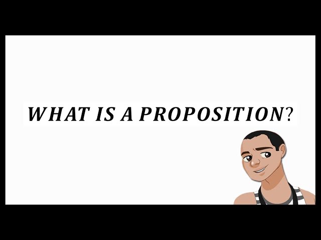 WHAT IS A PROPOSITION?