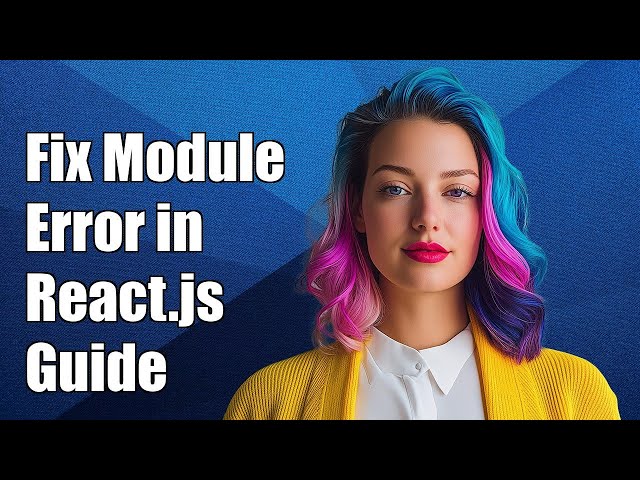 How to Fix 'Can't Resolve Module' Error in React.js: Troubleshooting Guide