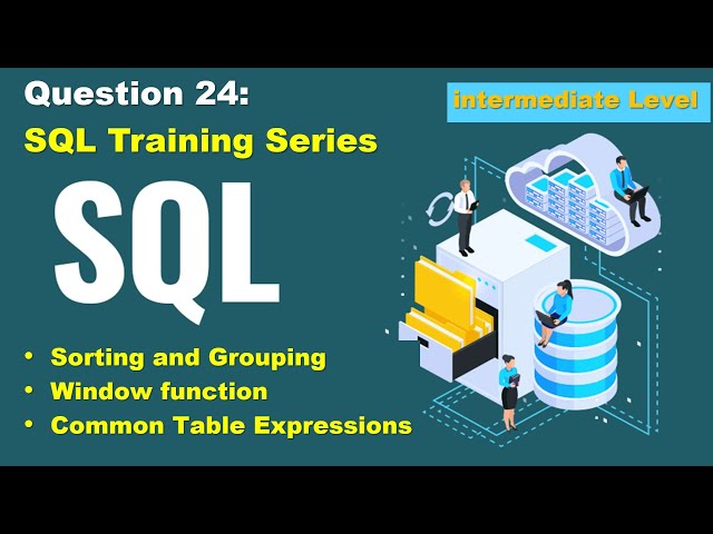 SQL query practice of real business scenario, step to step tutorial, question 24, intermediate level