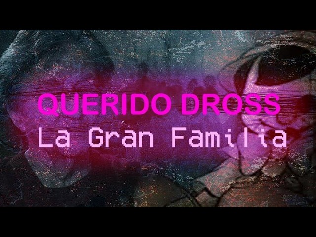 Querido Dross: La Gran Familia