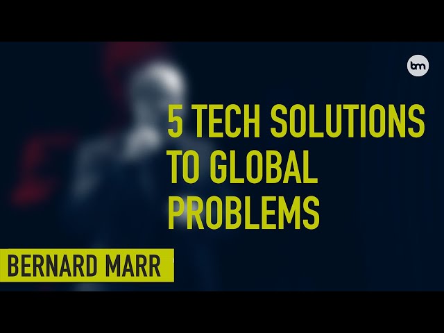 5 Amazing Tech Solutions To Global Problems