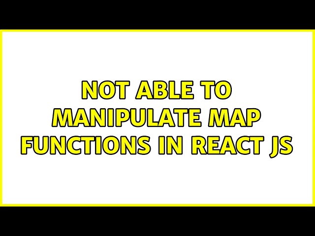 Not able to manipulate map functions in react JS