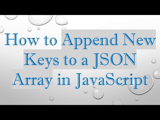 How to Append New Keys to a JSON Array in JavaScript
