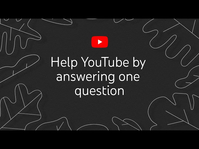 Help YouTube by answering one question