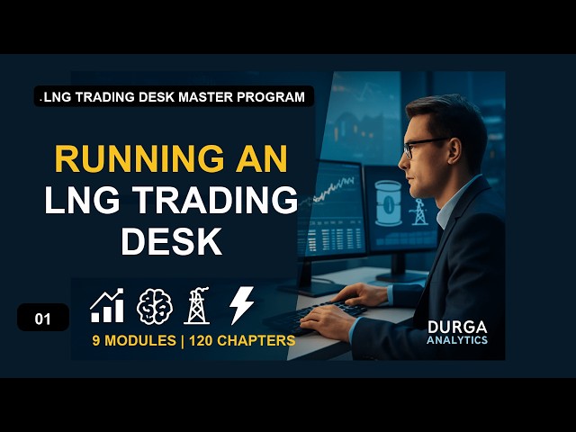 Module 01   Running an LNG Trading Desk