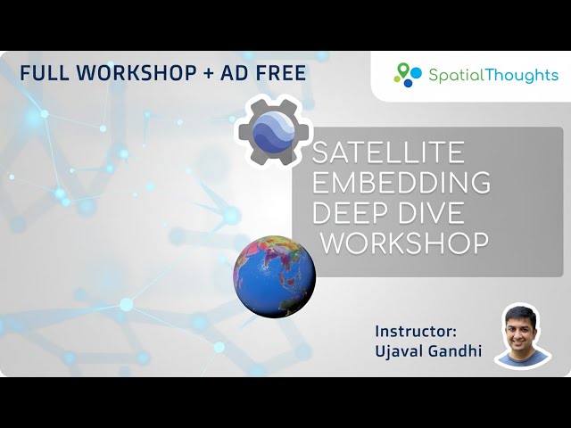 Satellite Embedding Deep Dive (Full Workshop, Ad-Free)