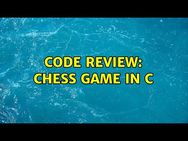Code Review: Chess game in C (3 Solutions!!)