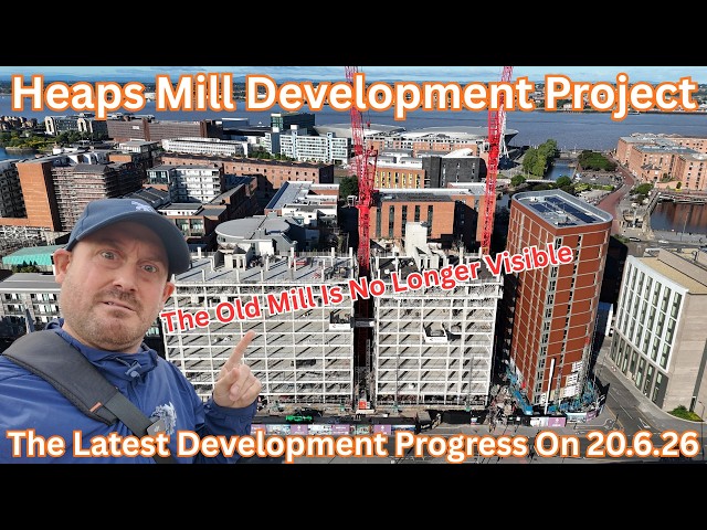 HEAPS MILL DEVELOPMENT PROJECT, LIVERPOOL (JUNE 2026) - Episode 10