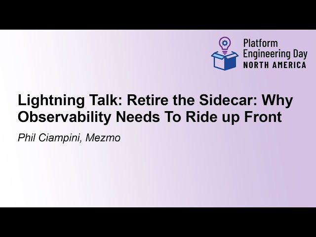 Lightning Talk: Retire the Sidecar: Why Observability Needs To Ride up Front - Phil Ciampini, Mezmo