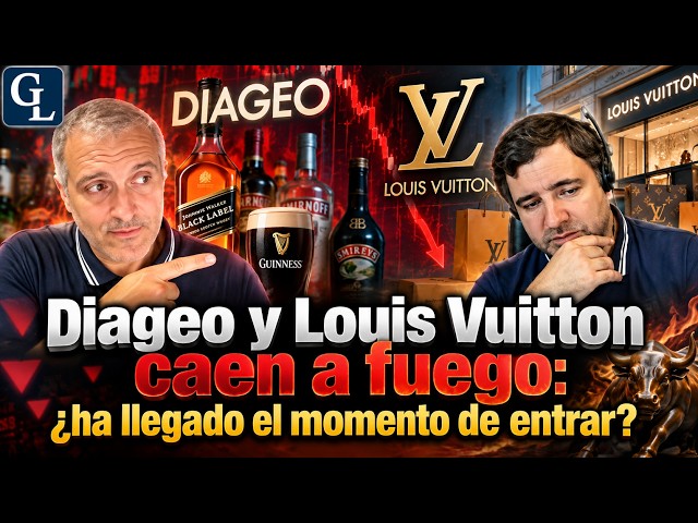 Diageo y Louis Vuitton caen a fuego: ¿ha llegado el momento de entrar? - Gorka y Loco