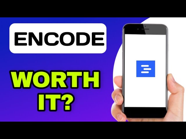 IS THE ENCODE APP WORTH IT?  (EXPLAINED)