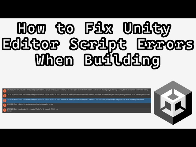 How to Fix Unity Editor Script Errors When Building Your Game in Unity