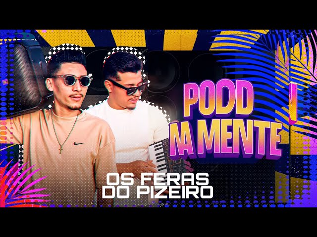 POD NA MENTE - Os Feras Do Pizeiro (MÚSICA NOVA)
