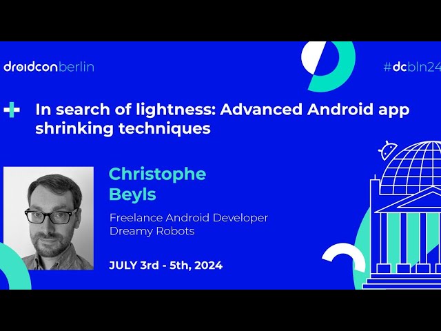 Advanced Android app shrinking techniques - Christophe Beyls | droidcon Berlin 2024