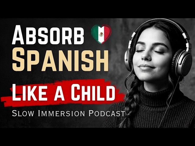 Don't Study Spanish - LEARN LIKE A CHILD | Slow Immersion Podcast