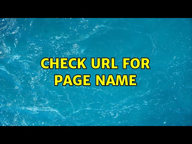 Check URL for page name (3 Solutions!!)