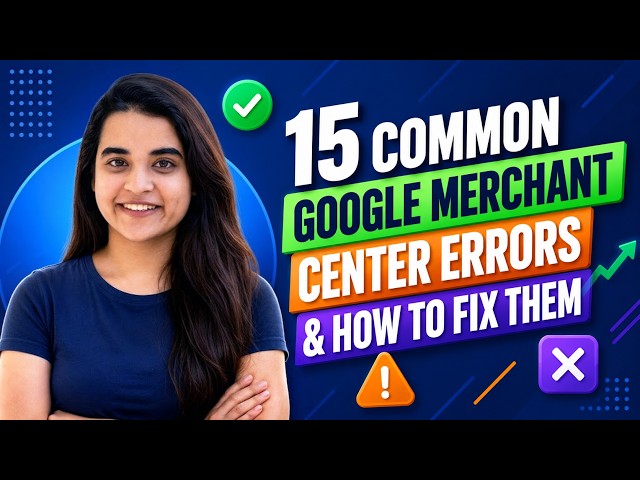 15 Common Google Merchant Center Errors & How to fix them