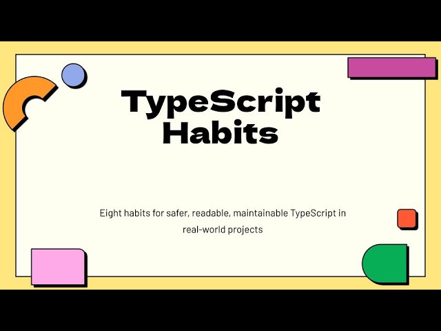 Stop Fighting the Type System: 8 Essential TypeScript Habits for Real-World Projects