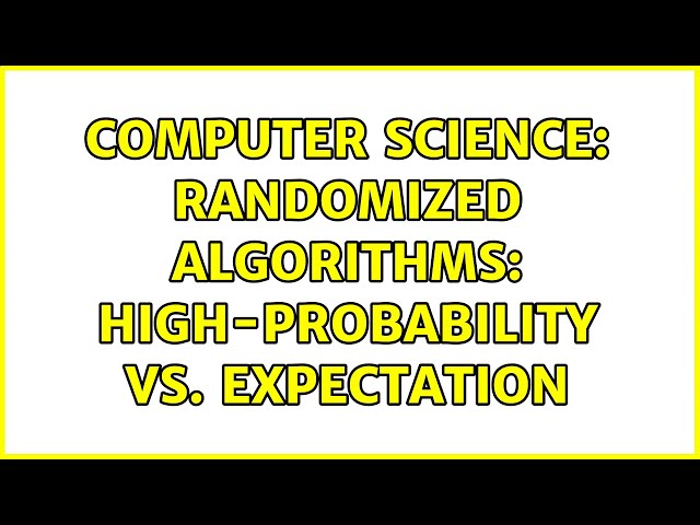 Computer Science: Randomized Algorithms: High-Probability vs. Expectation