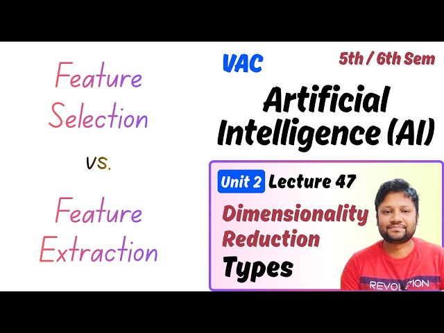Artificial Intelligence | VAC | 5th/6th Semester | Dimensionality Reduction | Types | Lecture 47
