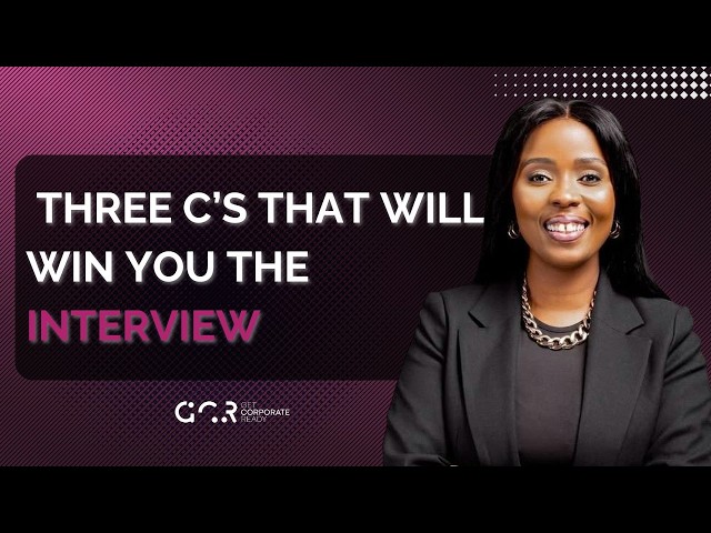 THE 3 C’s FOR INTERVIEW SUCCESS
