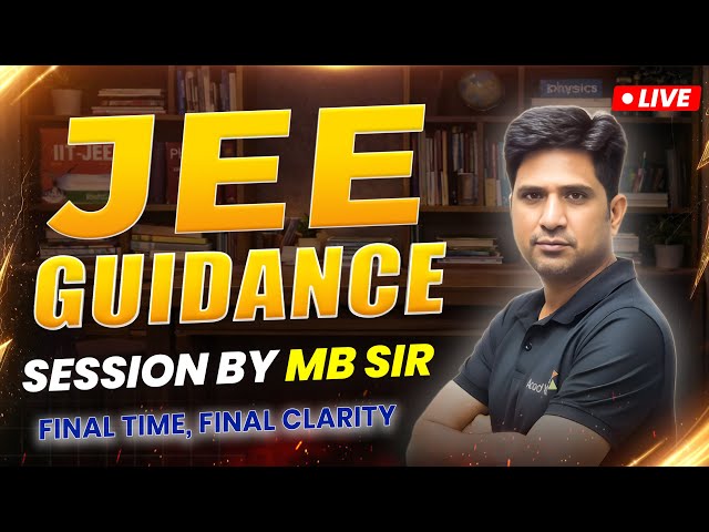 JEE FINAL GUIDANCE LIVE | MB Sir | Final Time, Final Clarity!